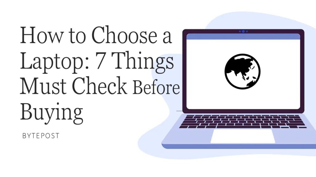 How to Choose a Laptop: 7 Things You Must Check Before Buying